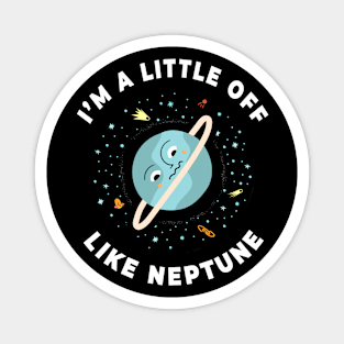 🪐 I'm a Little Off, Like Neptune, Funny Outer Space Design Magnet